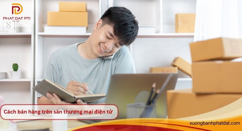 Cách bán hàng trên sàn thương mại điện tử